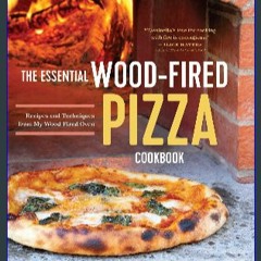 [EBOOK] 🌟 The Essential Wood Fired Pizza Cookbook: Recipes and Techniques From My Wood Fired Oven