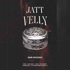 JATT VELLY - SABI MADARA X CHAMKILA X JOSH SIDHU