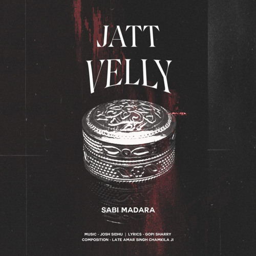 JATT VELLY - SABI MADARA X CHAMKILA X JOSH SIDHU
