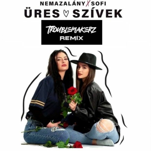 Nemazalány X Sofi - Üres Szívek (Troublemakerz Remix)