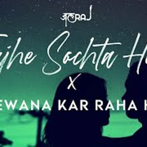 Tujhe Sochta Hoon x Deewana Kar Raha Hai - JalRaj(MyMp3Song)