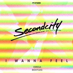 Secondcity - I Wanna Feel (Omega Bootleg) - 2K Followers FREE DOWNLOAD
