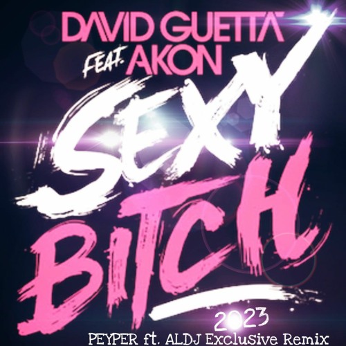 David Guetta feat. Akon - Sexy Bitch 2023 (PEYPER ft. ALDJ Exclusive by DJ Lobo "ALDJ" | Listen online for free on SoundCloud
