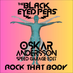 Black Eyed Peas - Rock That Body (Oskar Andersson Speed Garage Edit)