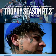 Trophy Season Pt2 (ColdSteppa1k ft BankofrmB3)