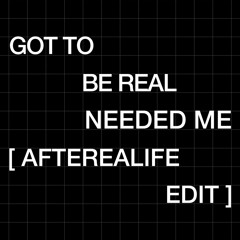 Got To Be Real Needed Me (Afterealife Edit).mp3