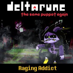 [Deltarune: The Same Puppet, Again] Raging Addict