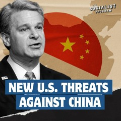 Behind the Propaganda: U.S. & British Intelligence Ramp Up Threats Against China
