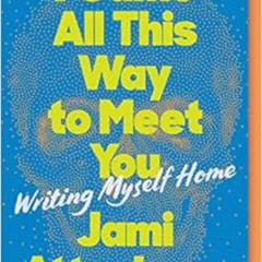 [Free] PDF 📒 I Came All This Way to Meet You: Writing Myself Home by Jami Attenberg