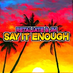 Retaliate & JM - Say It Enough