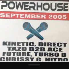 Powerhouse - DJ's Kinetic, Direct, Chrissy G, Nitro - MC's Tazo, Ace, Future, Rocking and Lyric