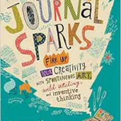 free KINDLE 📖 Journal Sparks: Fire Up Your Creativity with Spontaneous Art, Wild Wri