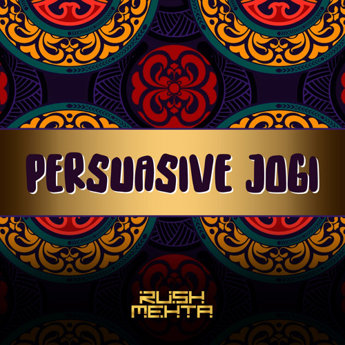 Rush Mehta - Persuasive Jogi