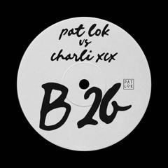 Charli XCX vs Pat Lok - B2b