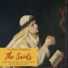 To Jesus Through the Saints - Fr. Frank Sofie