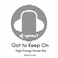 2020- Got to Keep On - House Mix - dj sprouT