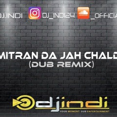 DJ INDI || Mitran Da Jah Chalda (Dub Remix)
