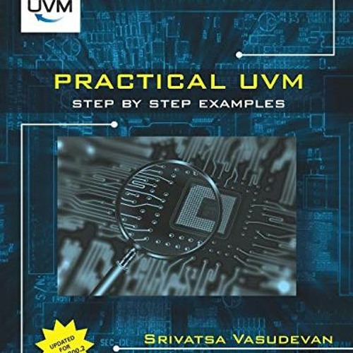 [GET] EBOOK EPUB KINDLE PDF Practical UVM: Step by Step with IEEE 1800.2 by  Srivatsa