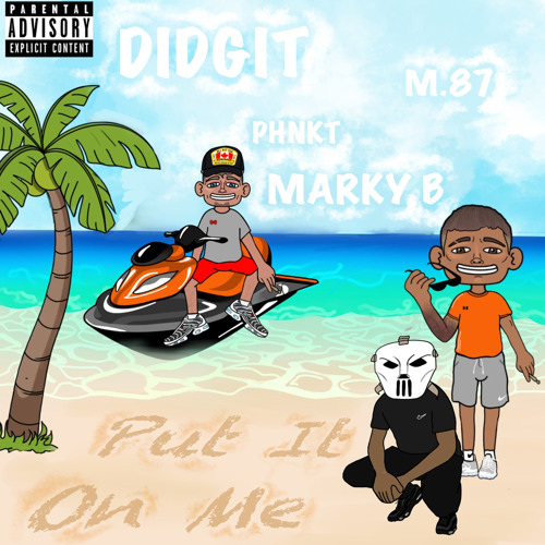 Put It On Me Didgit x Marky B x M.87
