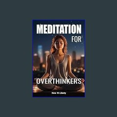 [READ] ✨ Meditation for Overthinkers: Embrace the Mindfulness Path. Learn how to Stop Overthinking