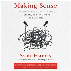 [Read] EPUB KINDLE PDF EBOOK Making Sense: Conversations on Consciousness, Morality, and the Future