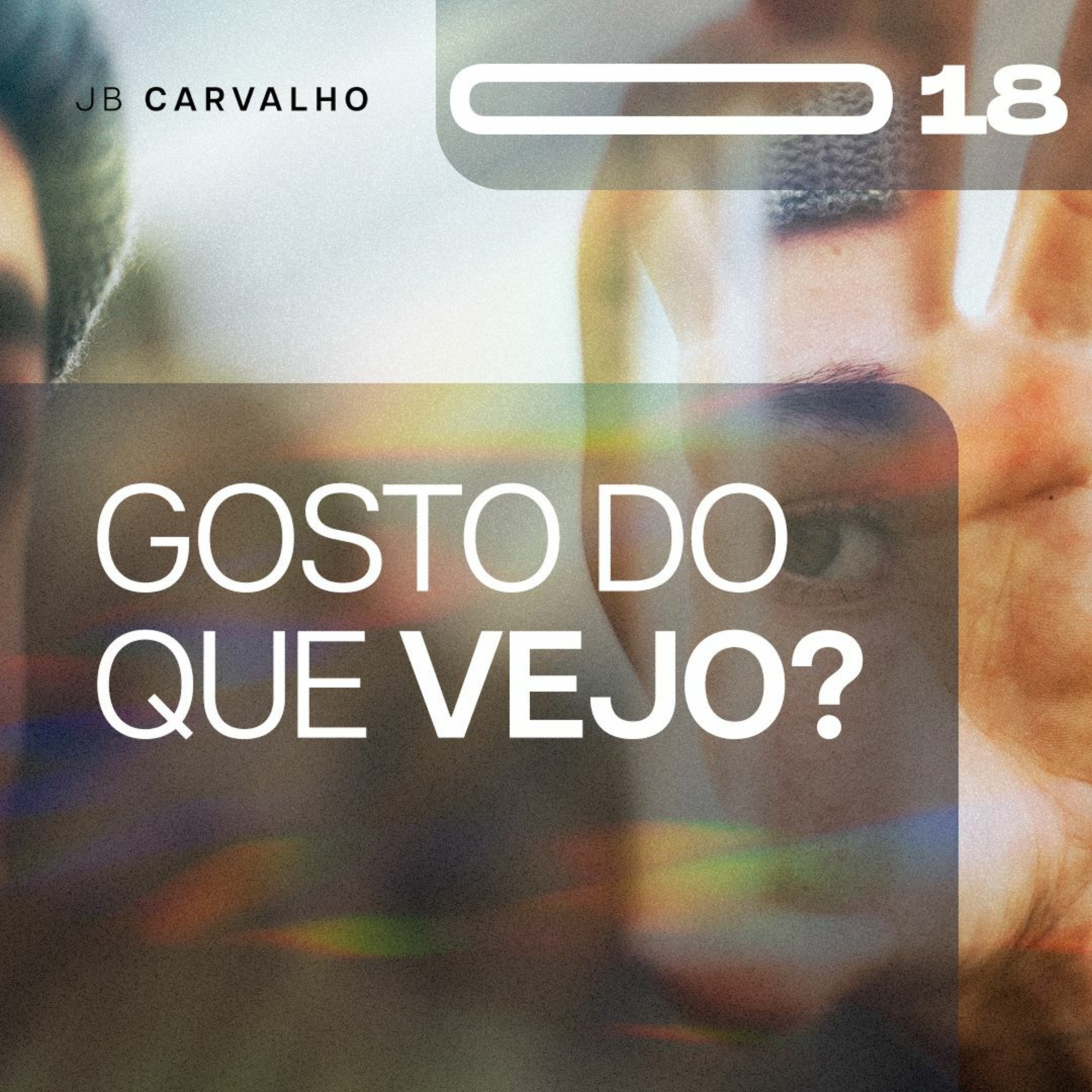 #018 - Gosto do que vejo - Promessas Nossas de cada dia - JB Carvalho episode artwork