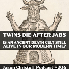 Podcast #206 - Jason Christoff - Twins Die After Jabs and The Ancient Death Cult Behind It