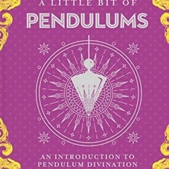 [GET] [KINDLE PDF EBOOK EPUB] A Little Bit of Pendulums: An Introduction to Pendulum Divination (Lit