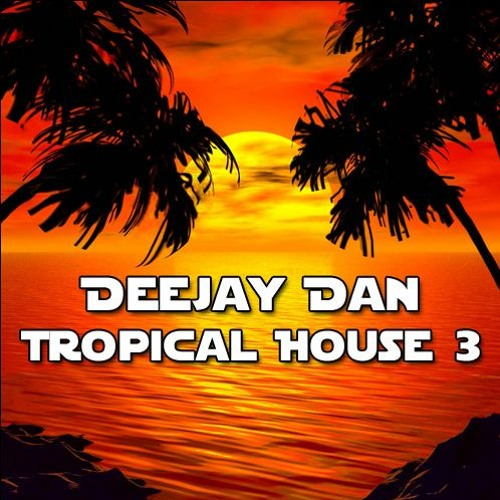 DeeJay Dan - Tropical House 3 [2015]