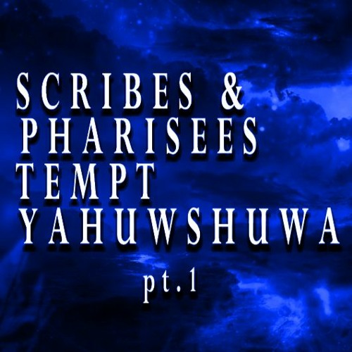 Scribes & Pharisees Tempt Yahuwshuwa (pt.1)