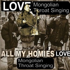 All my homies love mongolian throat singing
