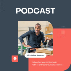 Nelson Kamwaro’s Strategic Path to Entrepreneurial Excellence