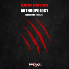 Vladimir Cauchemar - Anthropology (Berserker Bootleg)