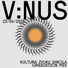 V:NUS — Kultura Zvuku Shkola Graduation Mix