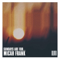 Sundays are for... Micah Frank