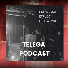 Broascka, Etrusc, Dragomir - Telega Recordings Podcast 2023