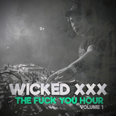Wicked XXX - Fuck you Hour volume 1
