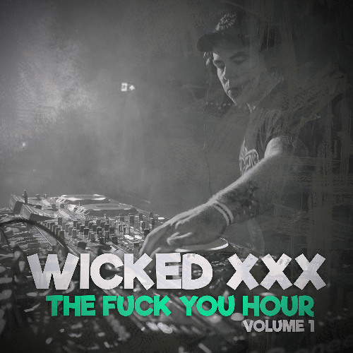 Wicked XXX - Fuck you Hour volume 1