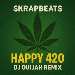 Happy 420 Skrapbeats (DJ Ouijah Remix)