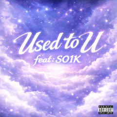 Used To U (feat. So1k)
