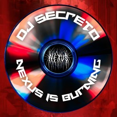 DJ SECRETO - NEXUS IS BURNING MIX