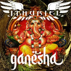 🕉️GANESHA🕉️ - ITHURIEL -   MANTRA PSYCORE