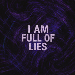 I am full of lies