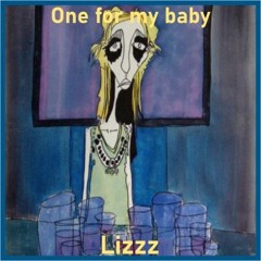 One for my baby (and one more for the road) - Lizzz (2021)