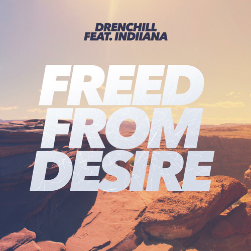 Stream Freed from Desire (feat. Indiiana) by Drenchill | Listen online for  free on SoundCloud
