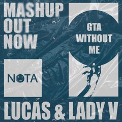 GTA WITHOUT ME - LUCAS X LADY V (NOTA TEAM)