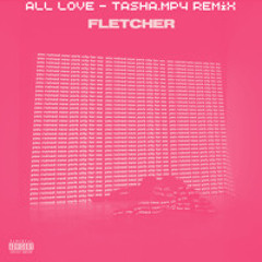 FLETCHER - All Love (tasha.mp4 DnB remix) (free download)