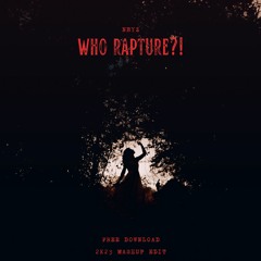 TMA - Who Rapture?! (NBYZ MASHUP) *FREE DOWNLOAD*