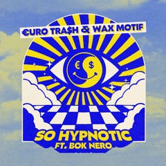 €URO TRA$H & Wax Motif - So Hypnotic ft. Bok Nero