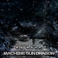Ej'Deha - Machine Gun Dragon